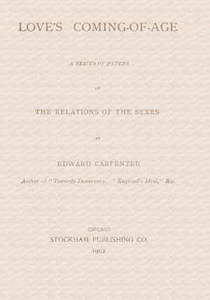 [Gutenberg 63081] • Love's Coming-of-Age · A series of papers on the relations of the sexes